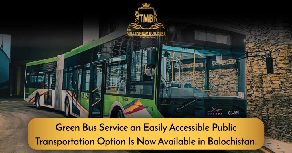 Green Bus Service an Easily Accessible Public Transportation Option Is Now Available in Balochistan